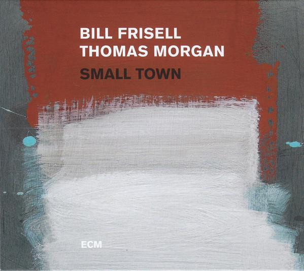 Bill Frisell/Thomas Morgan, Small Town - i migliori dischi jazz del 2017