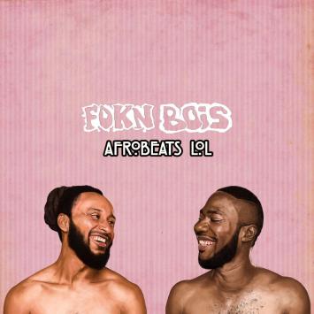 FOKN Bois - afrobeatsLOL