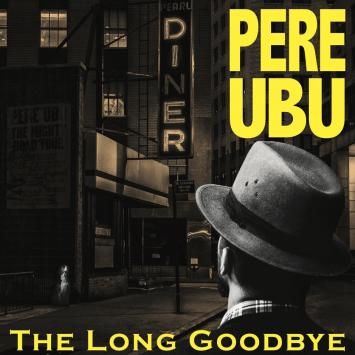 Pere Ubu - the long goodbye