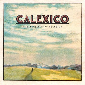 Calexico, The Thread That Keeps Us