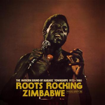 Roots Rocking Zimbabwe – The Modern Sound of Harare’ Townships 1975-1980