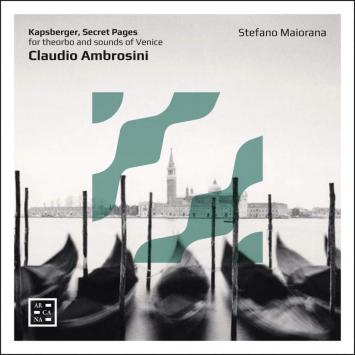 Kapsberger, secret pages for theorbo and sounds of Venice – Claudio Ambrosini - Arcana