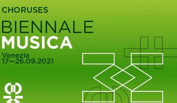 Biennale Musica 2021 / 65. Festival Internazionale di Musica Contemporanea Festival "Choruses"