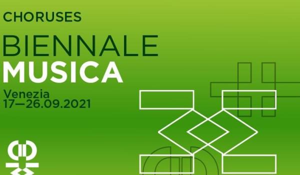 Biennale Musica 2021 / 65. Festival Internazionale di Musica Contemporanea Festival "Choruses"