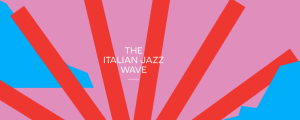 “The Italian Jazz Wave” -  Jazz:Re:Found