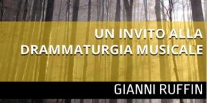 Gianni Ruffin Un invito alla drammaturgia musicale